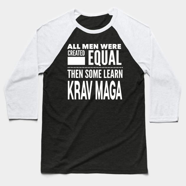 ALL MEN WERE CREATED EQUAL THEN SOME LEARN KRAV MAGA Israel Military Self Defense Man Statement Gift Baseball T-Shirt by ArtsyMod
